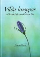 Vilda knoppar : en blomsterbok om sk&ouml;nheten f&ouml;re