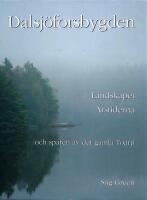 Dalsj&ouml;forsbygden : landskapet, &aring;rstiderna och sp&aring;ren av det gamla Toarp
