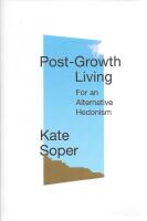 Post-Growth Living : For an Alternative Hedonism