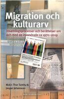 Migration och kulturarv : insamlingsprocesser och ber&auml;ttelser om och med de invandrade ca 1970-2019
