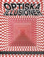 Optiska illusioner : &ouml;ver 150 bilder som s&auml;tter din hj&auml;rna p&aring; prov