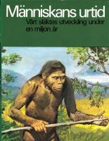 M&auml;nniskans urtid : [v&aring;rt sl&auml;ktes utveckling under en miljon &aring;r]