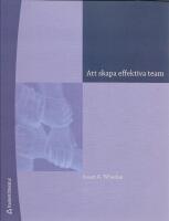 Att skapa effektiva team : en handledning f&ouml;r ledare och medlemmar