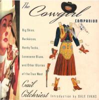 The Cowgirl Companion : Big Skies, Buckaroos, Honky Tonks, Lonesome Blues, and Other Glories of the True West