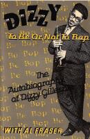 Dizzy - to be or not to bop: the autobiography of Dizzy Gillespie with Al Fraser