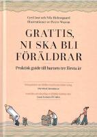 Grattis, ni ska bli f&ouml;r&auml;ldrar : praktisk guide till barnets tre f&ouml;rsta &aring;r