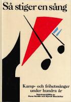 S&aring; stiger en s&aring;ng : kamp- och frihetss&aring;nger under hundra &aring;r