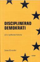 Disciplinerad demokrati : EUs nyliberala historia