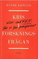 Kris i forskningsfr&aring;gan : eller vad fan f&aring;r vi f&ouml;r pengarna
