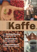 Svensk kaffebok : kaffehistorien - b&ouml;nans v&auml;g till Sverige : rosterierna - Gevalia, L&ouml;fbergs lila, Johan & Nystr&ouml;m m.fl. : baristatipsen - s&aring; lyckas du hemma i k&ouml;ket