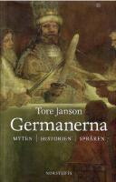 Germanerna : myten, historien, spr&aring;ken