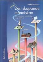 Den skapande m&auml;nniskan : Om m&auml;nniskan och tekniken under 5000 &aring;r