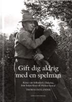 Gift dig aldrig med en spelman : r&ouml;ster om folkmusik i Dalarna, fr&aring;n Isakes Kisti till P&auml;kkos Gustaf