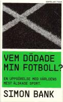 Vem d&ouml;dade min fotboll? : en uppg&ouml;relse med v&auml;rldens mest &auml;lskade sport