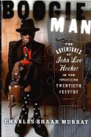 Boogie Man : The Adventures of John Lee Hooker in the American Twentieth Century