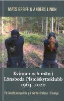 Kvinnor och m&auml;n i L&ouml;nsboda Pistolskytteklubb 1963-2020 : ett lokalt perspektiv p&aring; skytter&ouml;relsen i Sverige