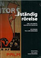 I st&auml;ndig r&ouml;relse - mellan arbete, kultur och didaktik : En v&auml;nbok till Lars Berggren