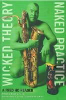 Wicked Theory, Naked Practice : A Fred Ho Reader