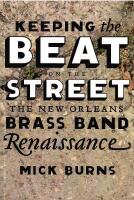 Keeping the Beat on the Street : The New Orleans Brass Band Renaissance