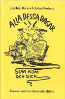 Alla dessa dagar som kom och gick : tankar om livet i den tredje &aring;ldern