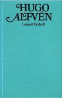 Hugo Alfv&eacute;n : en svensk tons&auml;ttares liv och verk