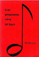 Fr&aring;n gregoriansk s&aring;ng till Bach : Tio sammankomster kring n&aring;gra verk ur kyrkomusikens historia