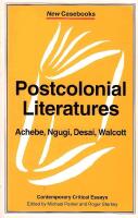 Postcolonial Literatures : Achebe, Ngugi, Desai, Walcott