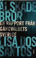&Auml;lskade bror : en rapport fr&aring;n g&auml;ngv&aring;ldets Sverige