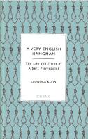 A Very English Hangman : The Life and Times of Albert Pierrepoint