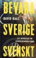 Bevara Sverige svenskt : ett reportage om Sverigedemokraterna