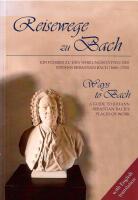Reisewege zu Bach / Ways to Bach