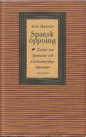 Spansk &ouml;ppning : ess&auml;er om Spaniens och Latinamerikas litteratur