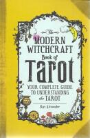 Modern Witchcraft Book of Tarot : Your Complete Guide to Understanding the Tarot