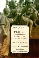 And If I Perish : Frontline U.S. Army Nurses in World War II