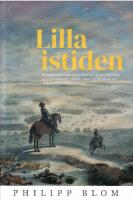 Lilla istiden : Klimatkrisen runt 1570-1700 och framtvingandet av den moderna v&auml;rlden, samt reflektioner om dagens klimatf&ouml;r&auml;ndringar