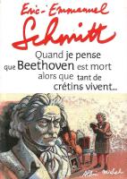 Quand je pense que Beethoven est mort alors que tant de cr&eacute;tins vivent...