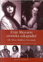Fr&aring;n Mozarts erotiska eskapader till Alma Mahlers fyra m&auml;n : 28 ess&auml;er om musik och musikteater