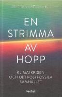 En strimma av hopp : klimatkrisen och det postfossila samh&auml;llet