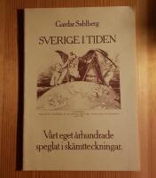 Sverige i tiden : v&aring;rt eget &aring;rhundrade speglat i sk&auml;mtteckningar