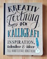 Kreativ textning och kalligrafi : inspiration, tekniker & id&eacute;er till handtex