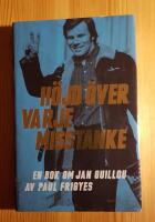 H&ouml;jd &ouml;ver varje misstanke : en bok om Jan Guillou