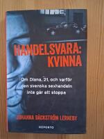 Handelsvara : kvinna : om diana, 21, och varf&ouml;r den svenska sexhandeln inte g&aring;r att stoppa