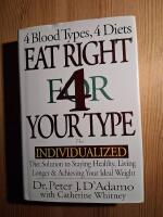 Eat right 4 your type - the individualized diet solution to staying healthy, living longer & achieving your ideal weight