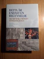 Detta &auml;r endast en begynnelse - ekumeniska m&ouml;tet i Stockholm 1925