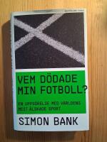 Vem d&ouml;dade min fotboll? : en uppg&ouml;relse med v&auml;rldens mest &auml;lskade sport