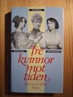 Tre kvinnor mot tiden : drottning Kristina, Mary Wollstonecraft och Alma &Aring;kermark