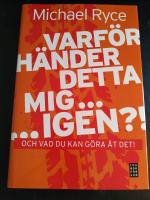 Varf&ouml;r h&auml;nder detta mig ... igen ?! : och vad du kan g&ouml;ra &aring;t det!