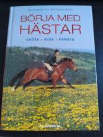 B&ouml;rja med h&auml;star : sk&ouml;ta, rida, f&ouml;rst&aring;