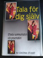 Tala f&ouml;r dig sj&auml;lv : en komplett handbok i hur du kommunicerar effektivt och h&aring;ller kraftfulla presentationer