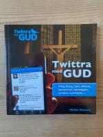 Twittra med Gud : #Big Bang, b&ouml;n, Bibeln, sexualitet, korst&aring;gen, synden